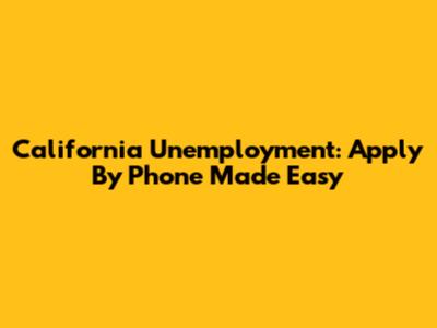 California Unemployment: Apply By Phone Made Easy