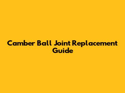 Camber Ball Joint Replacement Guide