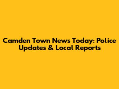 Camden Town News Today: Police Updates & Local Reports
