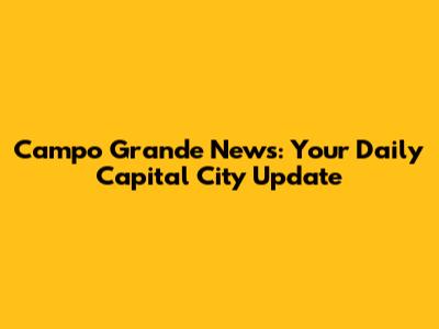 Campo Grande News: Your Daily Capital City Update