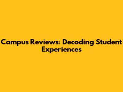 Campus Reviews: Decoding Student Experiences