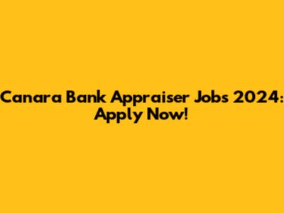Canara Bank Appraiser Jobs 2024: Apply Now!