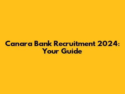 Canara Bank Recruitment 2024: Your Guide