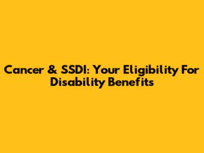 Cancer & SSDI: Your Eligibility For Disability Benefits