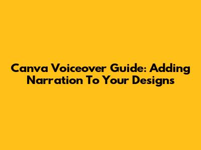 Canva Voiceover Guide: Adding Narration To Your Designs