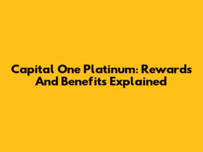 Capital One Platinum: Rewards And Benefits Explained