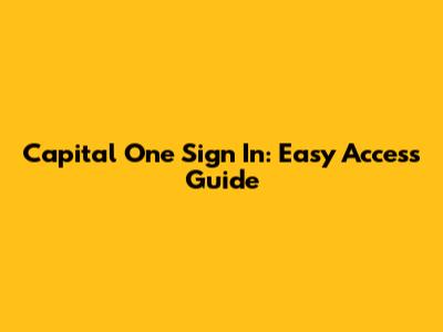 Capital One Sign In: Easy Access Guide