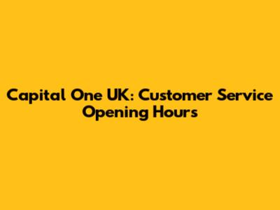 Capital One UK: Customer Service Opening Hours