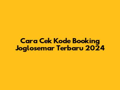 Cara Cek Kode Booking Joglosemar Terbaru 2024