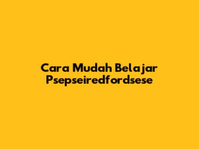 Cara Mudah Belajar Psepseiredfordsese