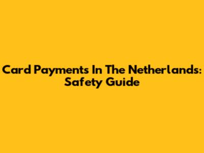 Card Payments In The Netherlands: Safety Guide