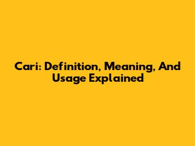 Cari: Definition, Meaning, And Usage Explained