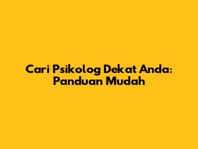 Cari Psikolog Dekat Anda: Panduan Mudah