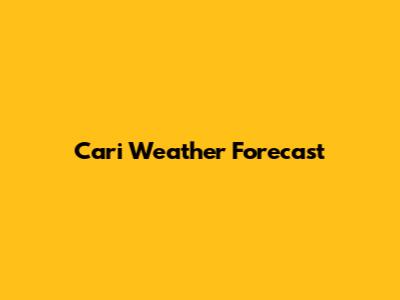 Cari Weather Forecast