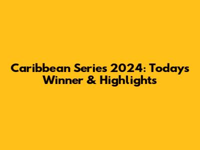 Caribbean Series 2024: Today's Winner & Highlights