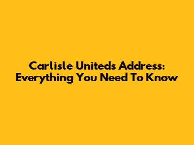Carlisle United's Address: Everything You Need To Know