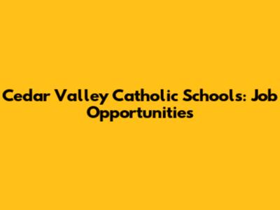 Cedar Valley Catholic Schools: Job Opportunities