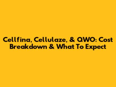 Cellfina, Cellulaze, & QWO: Cost Breakdown & What To Expect