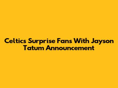 Celtics Surprise Fans With Jayson Tatum Announcement