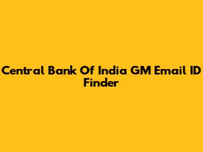 Central Bank Of India GM Email ID Finder