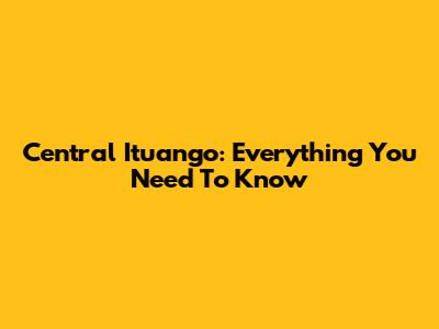Central Ituango: Everything You Need To Know