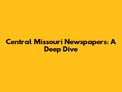Central Missouri Newspapers: A Deep Dive