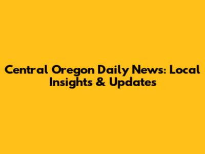 Central Oregon Daily News: Local Insights & Updates
