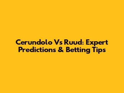 Cerundolo Vs Ruud: Expert Predictions & Betting Tips