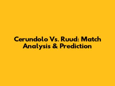 Cerundolo Vs. Ruud: Match Analysis & Prediction