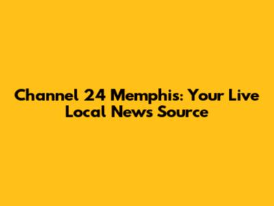 Channel 24 Memphis: Your Live Local News Source
