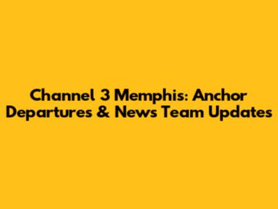 Channel 3 Memphis: Anchor Departures & News Team Updates