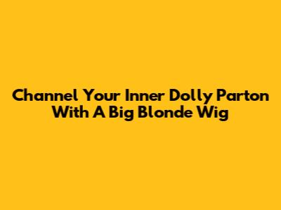Channel Your Inner Dolly Parton With A Big Blonde Wig