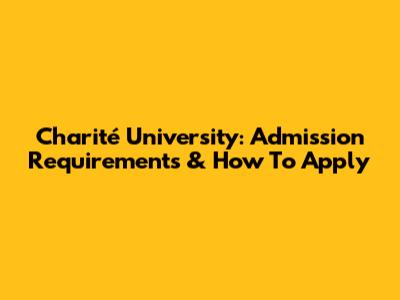 Charité University: Admission Requirements & How To Apply