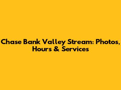 Chase Bank Valley Stream: Photos, Hours & Services