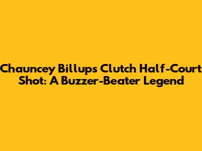 Chauncey Billups' Clutch Half-Court Shot: A Buzzer-Beater Legend