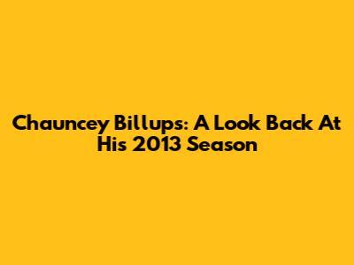 Chauncey Billups: A Look Back At His 2013 Season