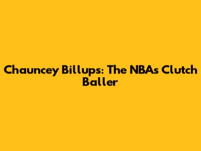 Chauncey Billups: The NBA's Clutch Baller