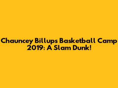 Chauncey Billups Basketball Camp 2019: A Slam Dunk!