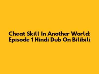 Cheat Skill In Another World: Episode 1 Hindi Dub On Bilibili