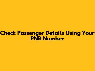 Check Passenger Details Using Your PNR Number
