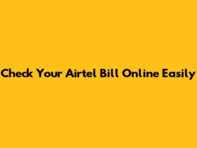 Check Your Airtel Bill Online Easily