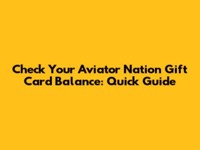 Check Your Aviator Nation Gift Card Balance: Quick Guide