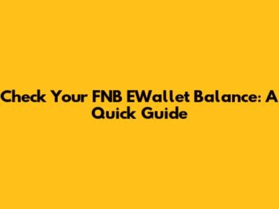 Check Your FNB EWallet Balance: A Quick Guide