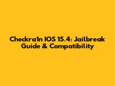 Checkra1n IOS 15.4: Jailbreak Guide & Compatibility