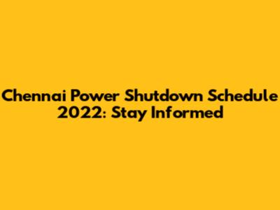 Chennai Power Shutdown Schedule 2022: Stay Informed