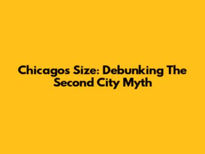 Chicago's Size: Debunking The Second City Myth