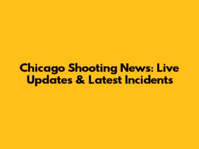 Chicago Shooting News: Live Updates & Latest Incidents