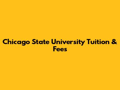 Chicago State University Tuition & Fees