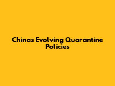 China's Evolving Quarantine Policies