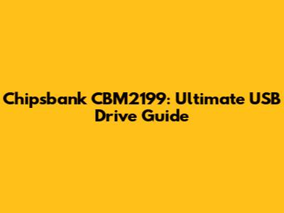 Chipsbank CBM2199: Ultimate USB Drive Guide